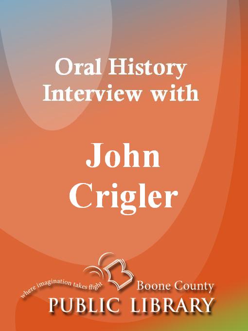 Title details for Oral History Interview with John Crigler by John Crigler - Available